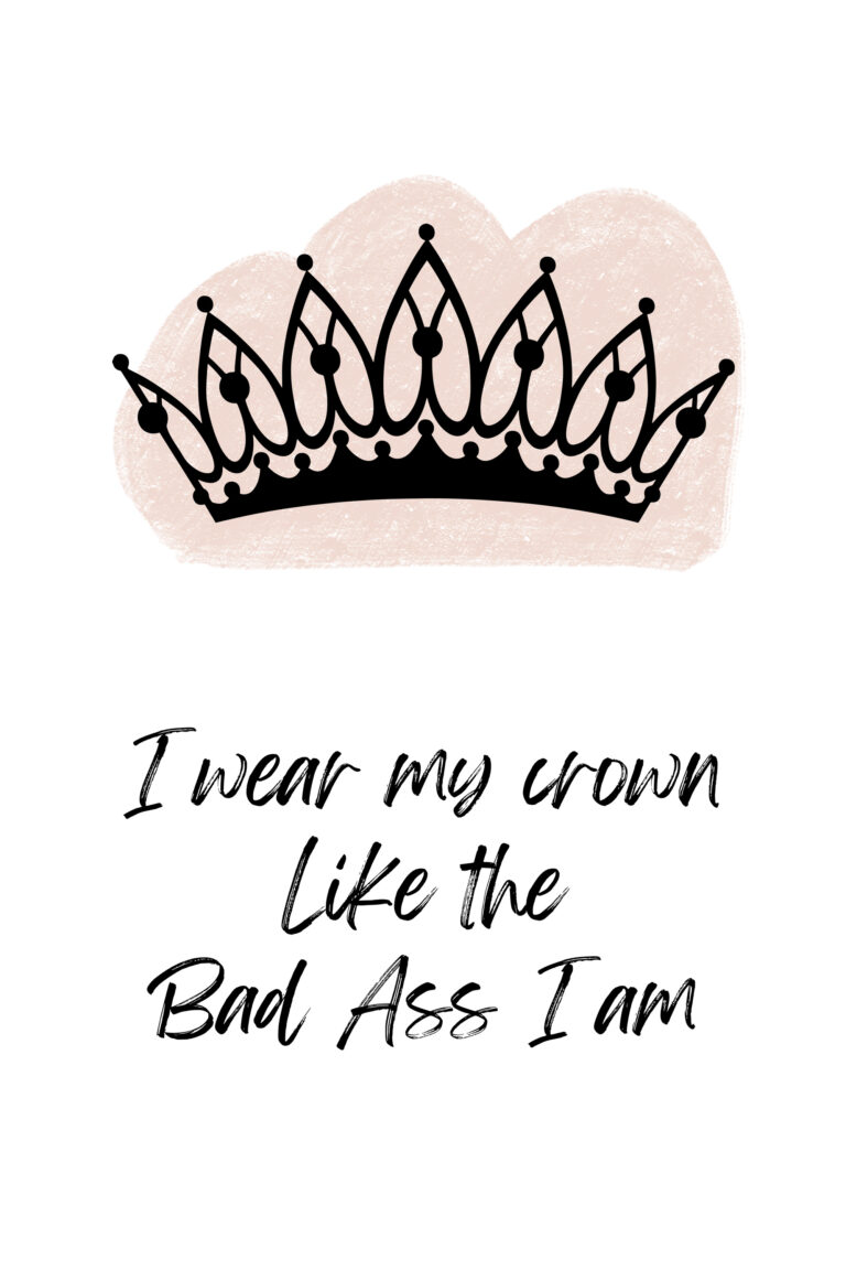 I wear my crown Like the Bad Ass I am