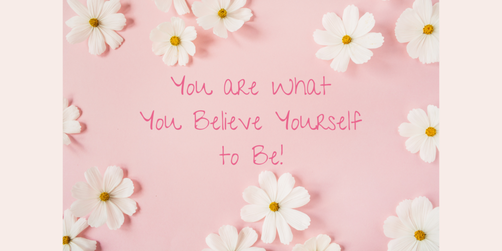 reminder you are what you believe yourself to be